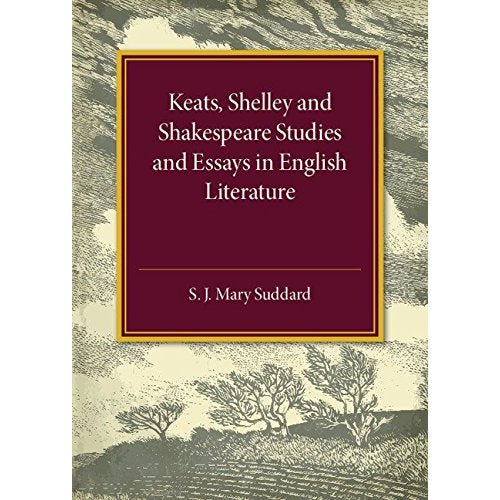 Keats Shelley and Shakespeare Studies and Essays in English Literature