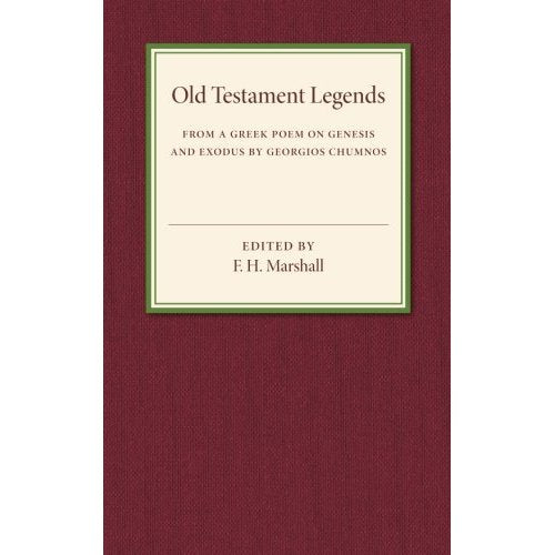 Old Testament Legends: From a Greek Poem on Genesis and Exodus by Georgios Chumnos