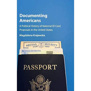 Documenting Americans: A Political History of National ID Card Proposals in the United States