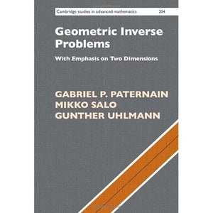 Geometric Inverse Problems: With Emphasis on Two Dimensions: 204 (Cambridge Studies in Advanced Mathematics, Series Number 204)