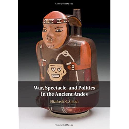 War, Spectacle, and Politics in the Ancient Andes