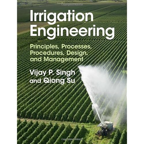 Irrigation Engineering: Principles, Processes, Procedures, Design, and Management