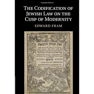 The Codification of Jewish Law on the Cusp of Modernity