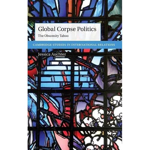 Global Corpse Politics: The Obscenity Taboo (Cambridge Studies in International Relations)