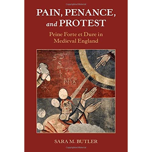 Pain, Penance, and Protest: Peine Forte et Dure in Medieval England (Studies in Legal History)