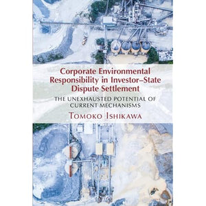 Corporate Environmental Responsibility in Investor-State Dispute Settlement: The Unexhausted Potential of Current Mechanisms