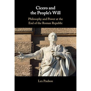 Cicero and the People’s Will: Philosophy and Power at the End of the Roman Republic