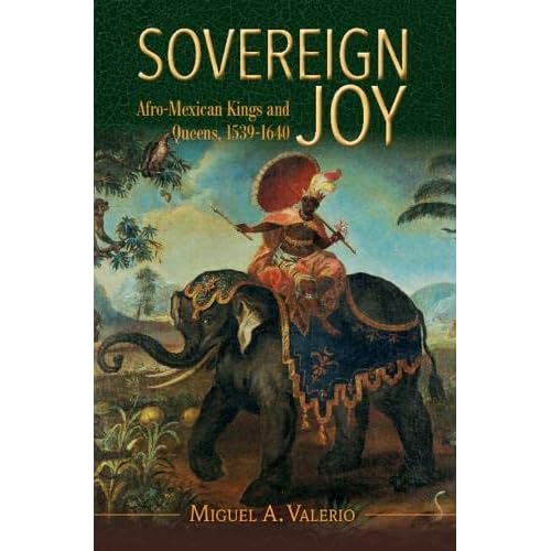 Sovereign Joy: Afro-Mexican Kings and Queens, 1539-1640 (Afro-Latin America)