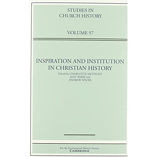 Inspiration and Institution in Christian History: Volume 57 (Studies in Church History)