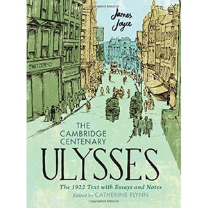 The Cambridge Centenary Ulysses: The 1922 Text with Essays and Notes