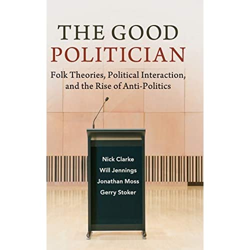 The Good Politician: Folk Theories, Political Interaction, and the Rise of Anti-Politics