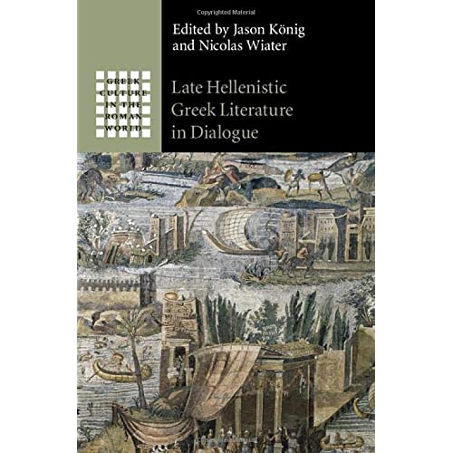 Late Hellenistic Greek Literature in Dialogue (Greek Culture in the Roman World)