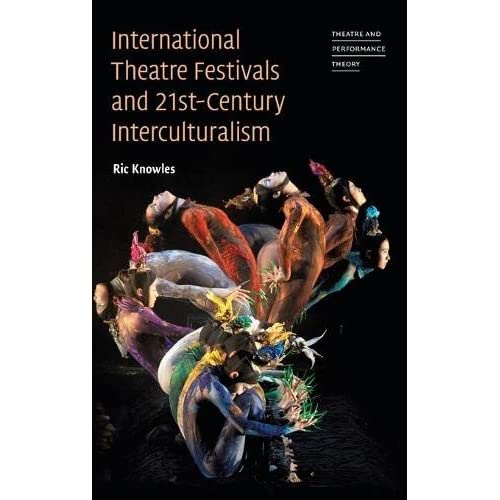 International Theatre Festivals and Twenty-First-Century Interculturalism (Theatre and Performance Theory)