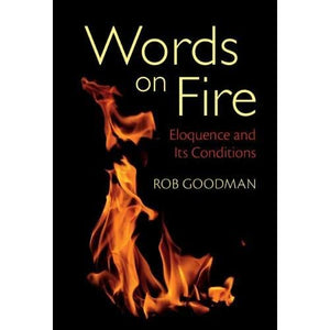 Words on Fire: Eloquence and Its Conditions