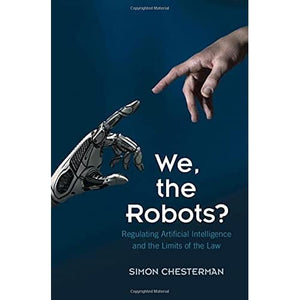 We, the Robots?: Regulating Artificial Intelligence and the Limits of the Law