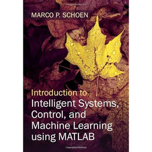 Introduction to Intelligent Systems, Control, and Machine Learning using MATLAB