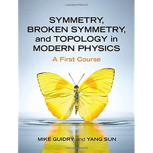 Symmetry, Broken Symmetry, and Topology in Modern Physics: A First Course