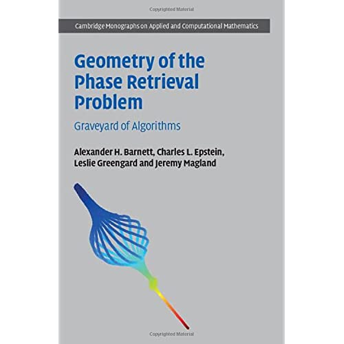 Geometry of the Phase Retrieval Problem: Graveyard of Algorithms (Cambridge Monographs on Applied and Computational Mathematics)
