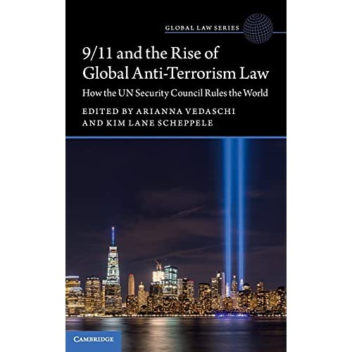 9/11 and the Rise of Global Anti-Terrorism Law: How the UN Security Council Rules the World (Global Law Series)