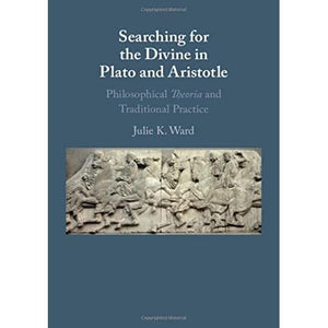 Searching for the Divine in Plato and Aristotle: Philosophical Theoria and Traditional Practice