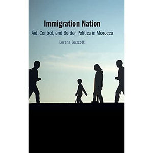 Immigration Nation: Aid, Control, and Border Politics in Morocco