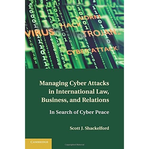 Managing Cyber Attacks in International Law, Business, and Relations