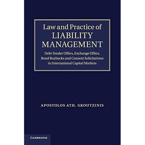 Law and Practice of Liability Management: Debt Tender Offers, Exchange Offers, Bond Buybacks and Consent Solicitations in International Capital Markets