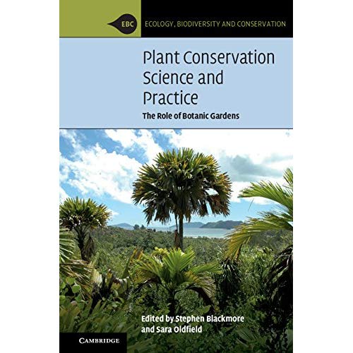 Plant Conservation Science and Practice: The Role of Botanic Gardens (Ecology, Biodiversity and Conservation)