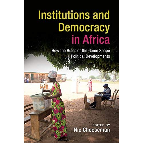 Institutions and Democracy in Africa: How the Rules of the Game Shape Political Developments