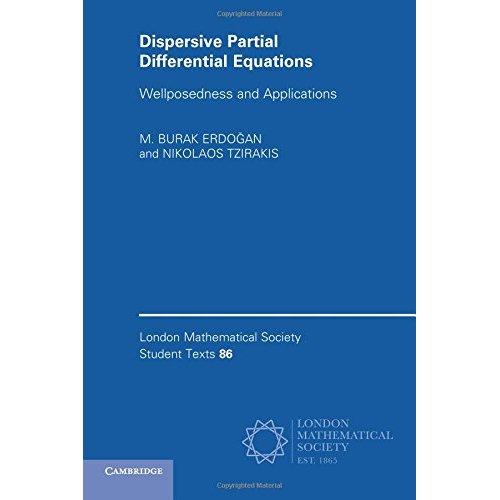 Dispersive Partial Differential Equations: Wellposedness and Applications (London Mathematical Society Student Texts)