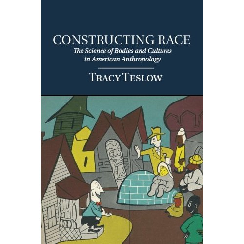 Constructing Race: The Science of Bodies and Cultures in American Anthropology