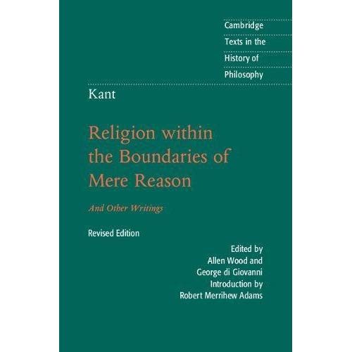 Kant: Religion within the Boundaries of Mere Reason: And Other Writings (Cambridge Texts in the History of Philosophy)