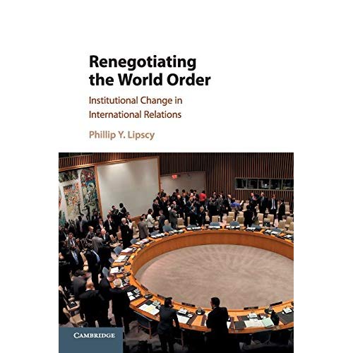 Renegotiating the World Order: Institutional Change in International Relations