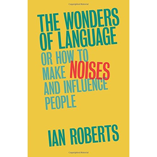 The Wonders of Language: Or: How to Make Noises and Influence People