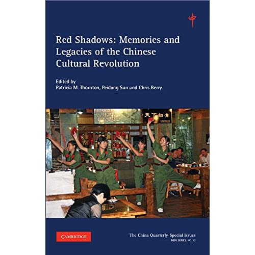 Red Shadows: Volume 12: Memories and Legacies of the Chinese Cultural Revolution (The China Quarterly Special Issues, Series Number 12)