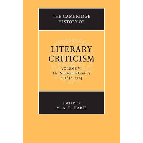 The Cambridge History of Literary Criticism: Volume 6, The Nineteenth Century, c.1830–1914 (The Cambridge History of Literary Criticism, Series Number 6)