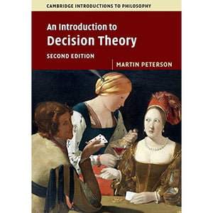 An Introduction to Decision Theory (Cambridge Introductions to Philosophy)