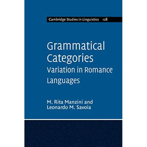 Grammatical Categories: Variation in Romance Languages: 128 (Cambridge Studies in Linguistics, Series Number 128)