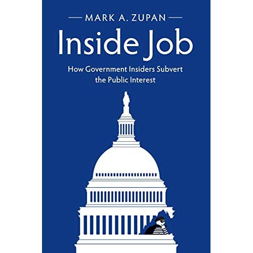 Inside Job: How Government Insiders Subvert the Public Interest