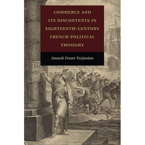 Commerce and Its Discontents in Eighteenth-Century French Political Thought