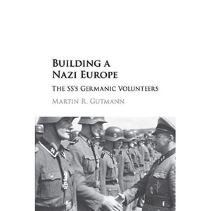 Building a Nazi Europe: The SS's Germanic Volunteers