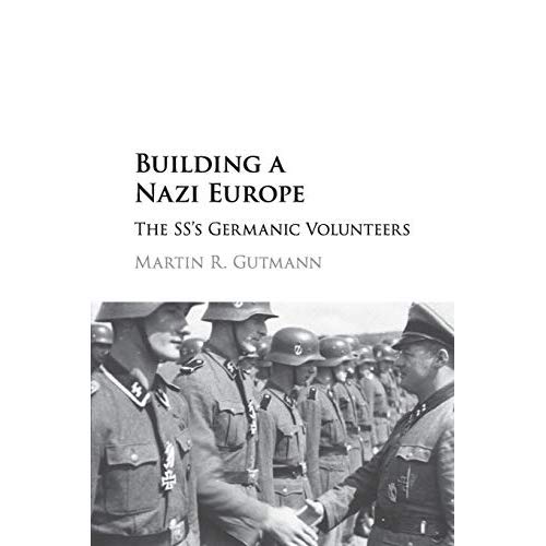 Building a Nazi Europe: The SS's Germanic Volunteers