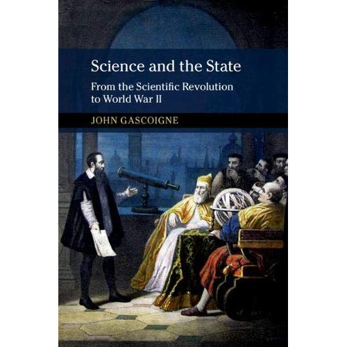 Science and the State: From the Scientific Revolution to World War II (New Approaches to the History of Science and Medicine)