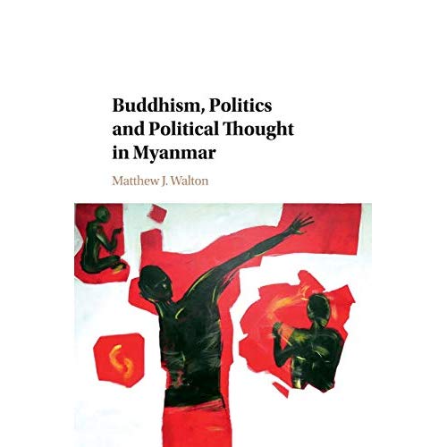 Buddhism, Politics and Political Thought in Myanmar