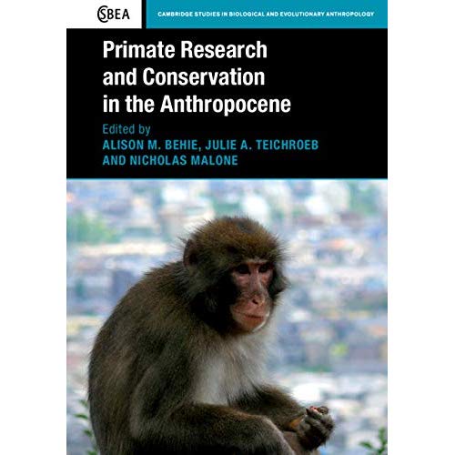 Primate Research and Conservation in the Anthropocene: 82 (Cambridge Studies in Biological and Evolutionary Anthropology, Series Number 82)