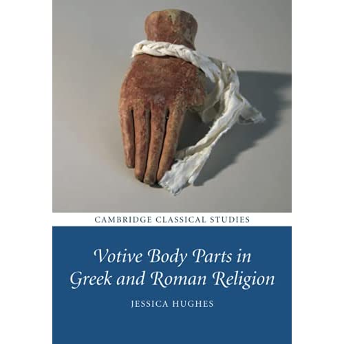 Votive Body Parts in Greek and Roman Religion (Cambridge Classical Studies)