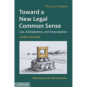 Toward a New Legal Common Sense: Law, Globalization, and Emancipation (Law in Context)