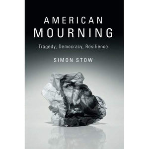 American Mourning: Tragedy, Democracy, Resilience