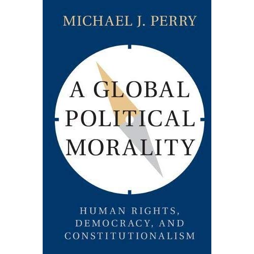 A Global Political Morality: Human Rights, Democracy, and Constitutionalism