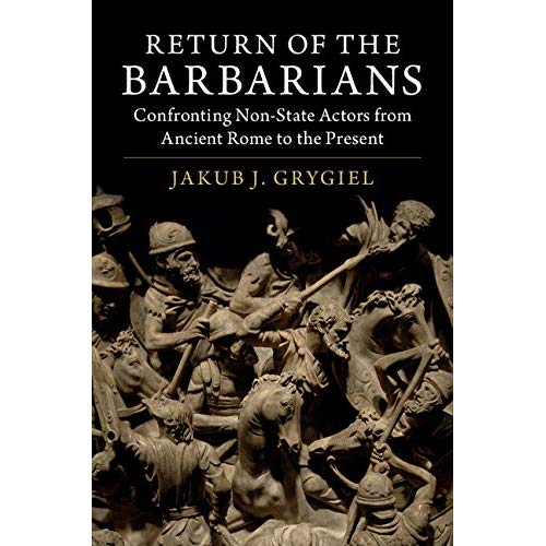 Return of the Barbarians: Confronting Non-State Actors from Ancient Rome to the Present
